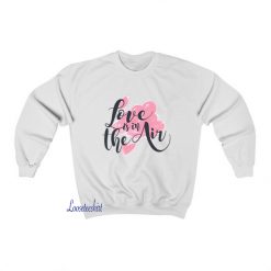 Love is in Sweatshirt FD17D0