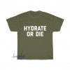 Hydrate Or Die T-shirt AL22JN1