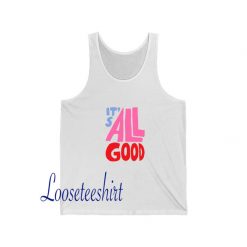 It's all good Tshirt SD4J1