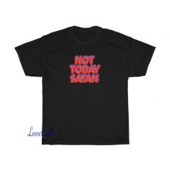 Not Today Satan t shirt SY16JN1