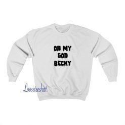Oh My God Becky sweatshirt ED9JN1