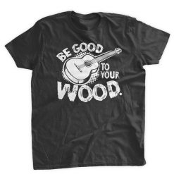 Be Good To Your Wood Guitar T-Shirt AL17F1