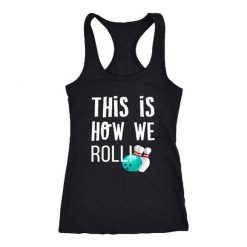 https://looseteeshirt.com/product/how-we-roll-tanktop-sd5f1/