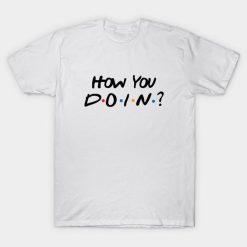 How you doin T-shirt TJ20F1