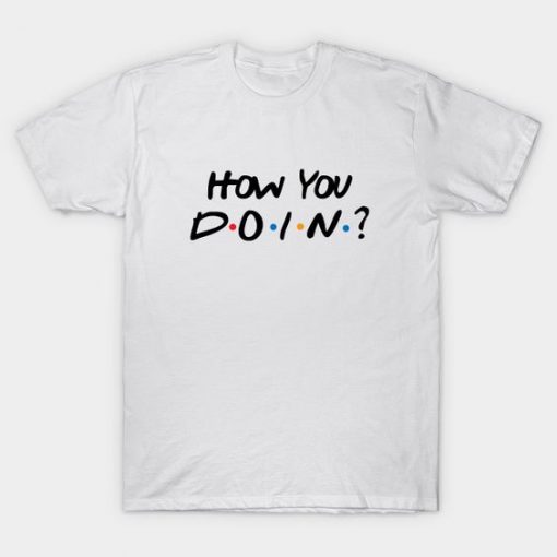 How you doin T-shirt TJ20F1