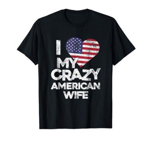 My Crazy American Wife T Shirt