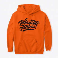 Whats Up Haters Hoodie AL17F1