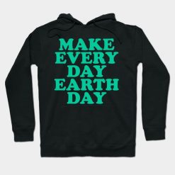 make every day earth day Hoodie AG25F1