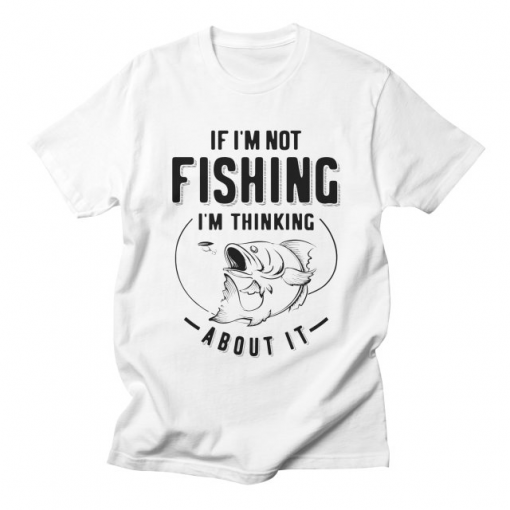 Funny If I'm Not Fishing T-Shirt AL26MA1