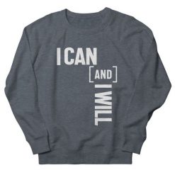 I Can And I Will Inspiring Message Sweatshirt FA16MA1