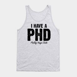 I Have A PHD Tank Top PU30MA1