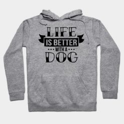 Life Is Better With A Dog Hoodie PU30MA1