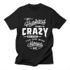 My Husband Thinks I'm Crazy T-Shirt AL26MA1