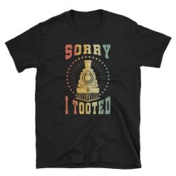 Sorry I Tooted T-Shirt EL25MA1