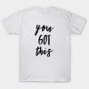 You Got This T-Shirt PU30MA1