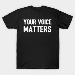 Your Voice Matters T-Shirt PU30MA1