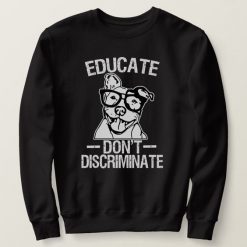 Educate Don't Discriminate Sweatshirt SD23A1