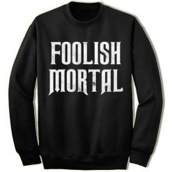 Foolish Mortal Sweatshirt SD23A1