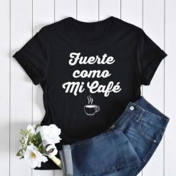 Fuerte Como Mi Cafe T-Shirt EL22A1