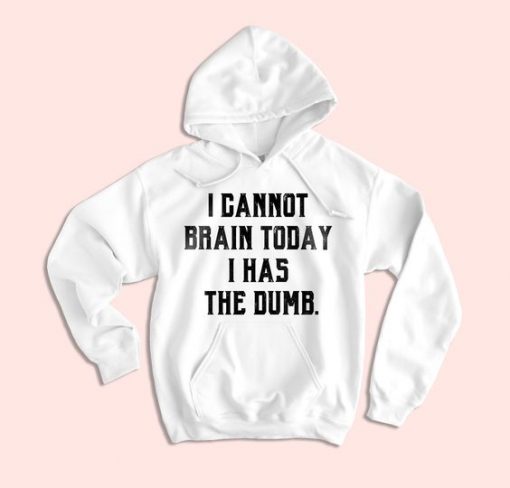 I Cannot Brain Today Hoodie IM5A1