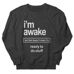 I'm Awake Sweatshirt IM5A1