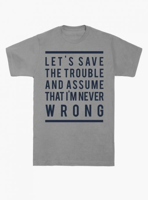 I'm Never Wrong T-Shirt SD14A1