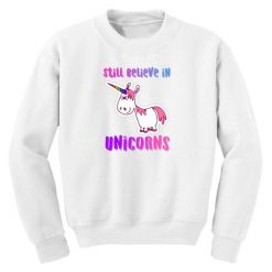 Still Believe In Unicorns Sweatshirt EL3A1