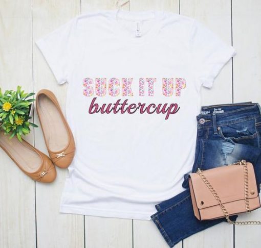 Suck It Up Buttercup T-Shirt EL3A1