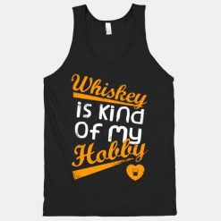 Whiskey is Kind of My Hobby Tank Top EL12A1