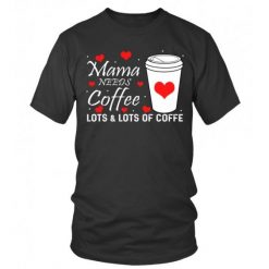 Mama Needs Coffee T-Shirt SR8M1