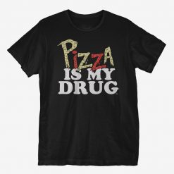 Pizza Is My Drug T-Shirt AL20M1