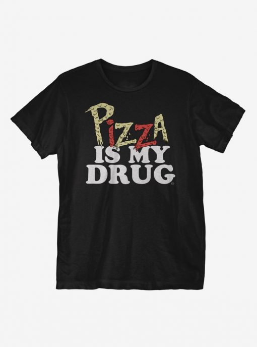 Pizza Is My Drug T-Shirt AL20M1