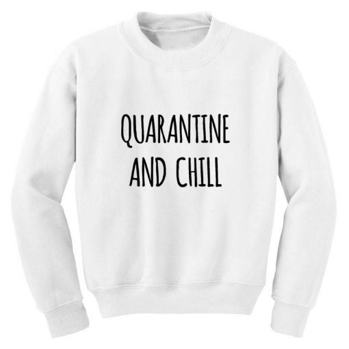 Funny Quarantine And chill Sweatshirt AL20M1