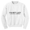 I'm Not Lazy Sweatshirt AL20M1
