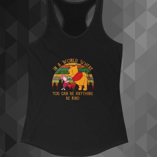 In A World Where You Can Be Anything Be Kind tanktop