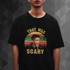 That Was Scary tshirt