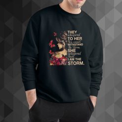 They Whispered To Her You Cannot Withstand The Storm sweatshirt