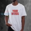 our words t-shirt