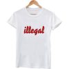 illegal tshirt