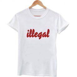 illegal tshirt