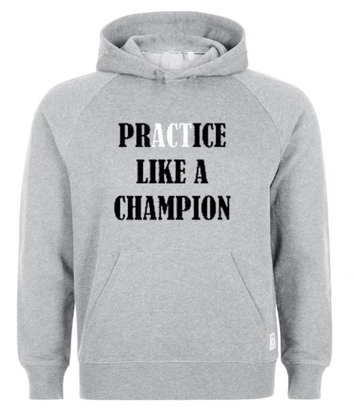 practice like a champion hoodie