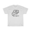 Acid just drop It T-shirt