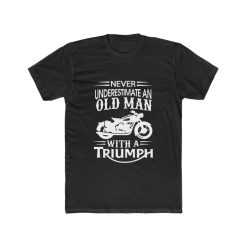 Triumph T shirt Never Underestimate Old Man BIKE Dad