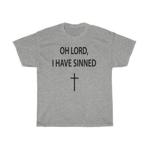 oh lord i have sinned t-shirt