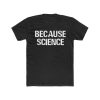 Because Science t shirt