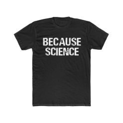 Because Science t shirt
