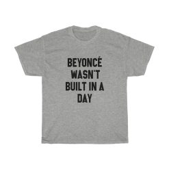 Beyoncé Wasn’t Built in a Day Unisex Heavy Cotton Tee