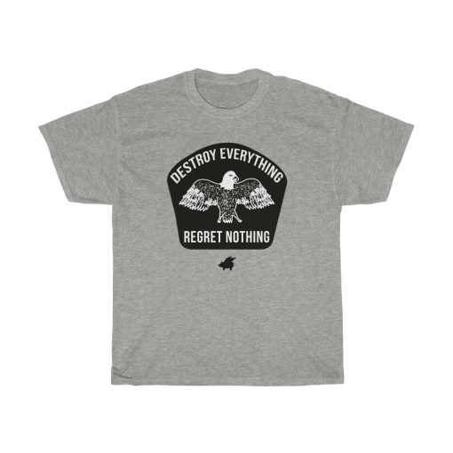 Destroy Everything Regret Nothing T-Shirt