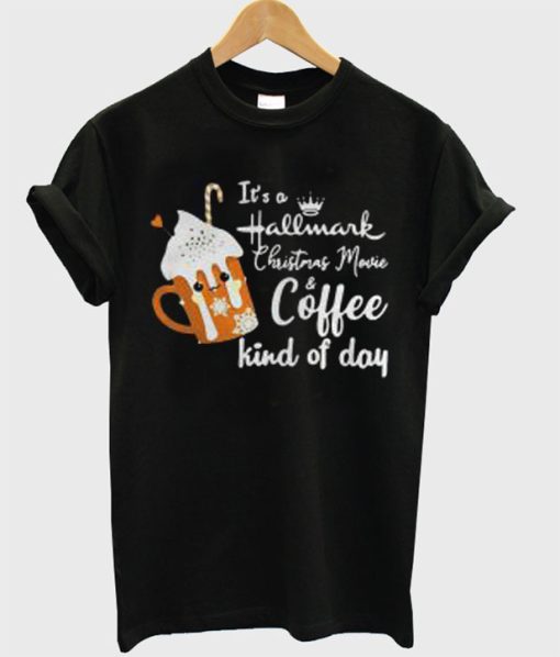 It’s A Hallmark Christmas Movie And Coffee Kind Day T-Shirt