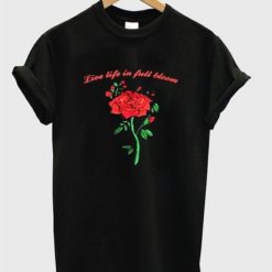 Live Life In Full Bloom Rose Graphic T-Shirt